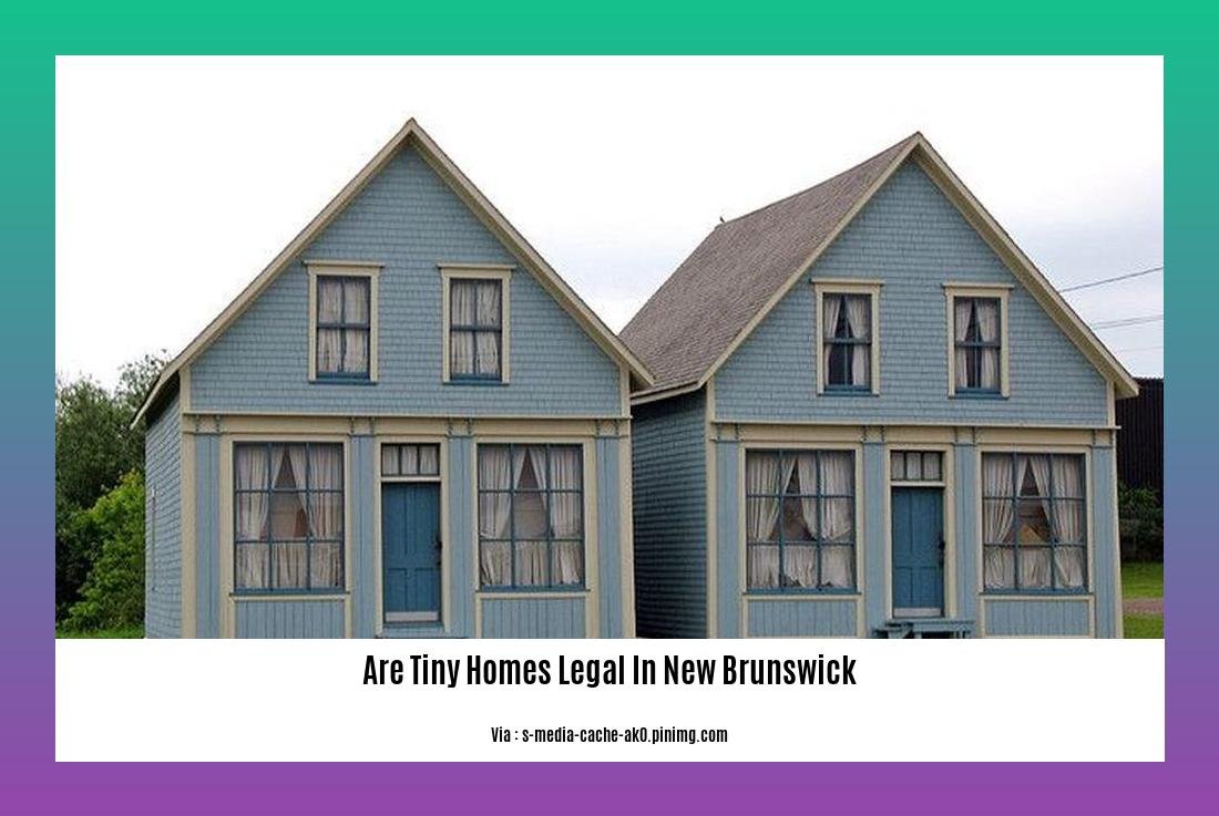Are tiny homes legal in New Brunswick
