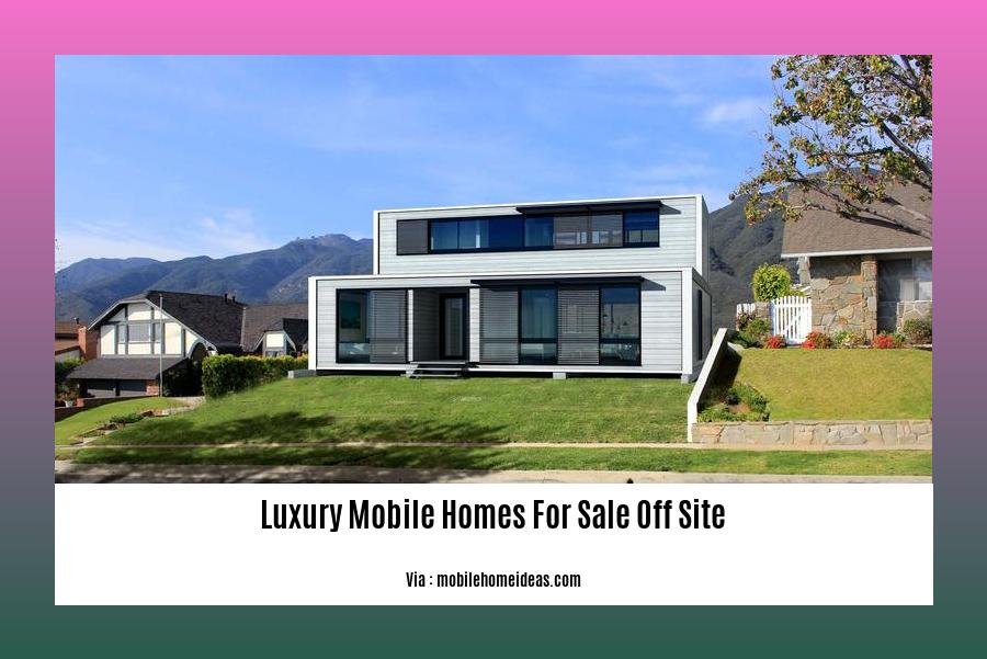 luxury mobile homes for sale off site