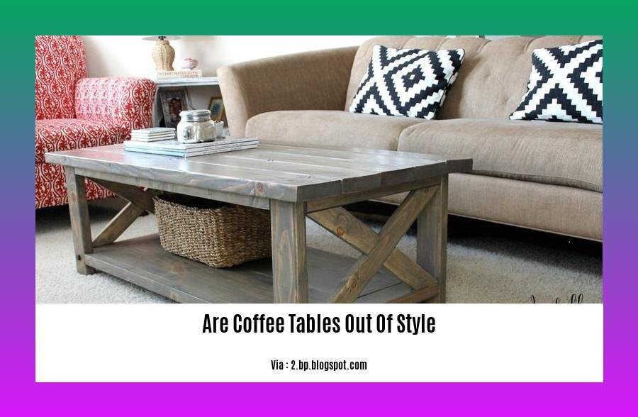 Are coffee tables out of style