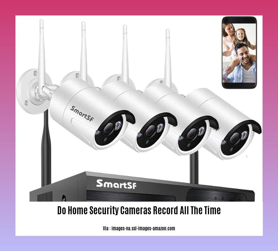 do home security cameras record all the time