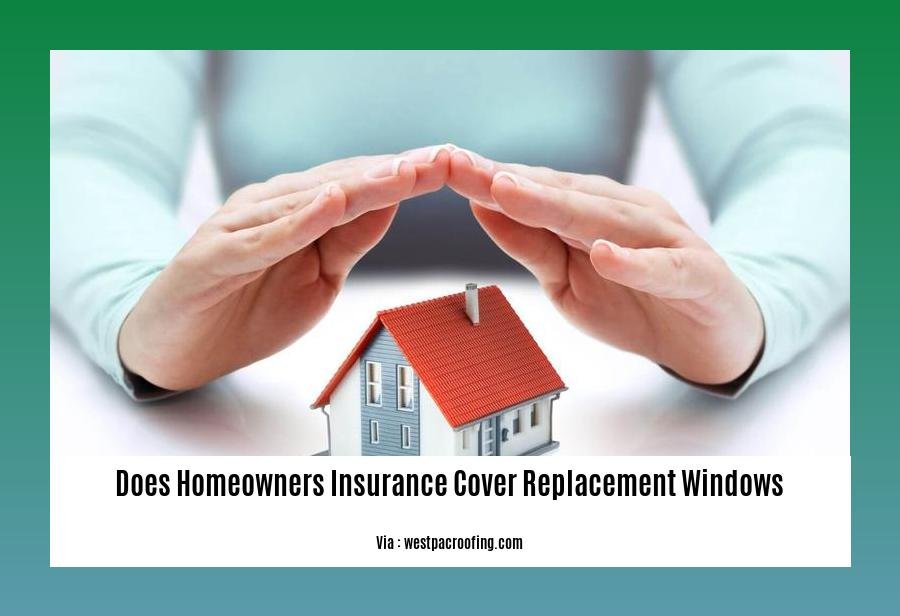 does homeowners insurance cover replacement windows