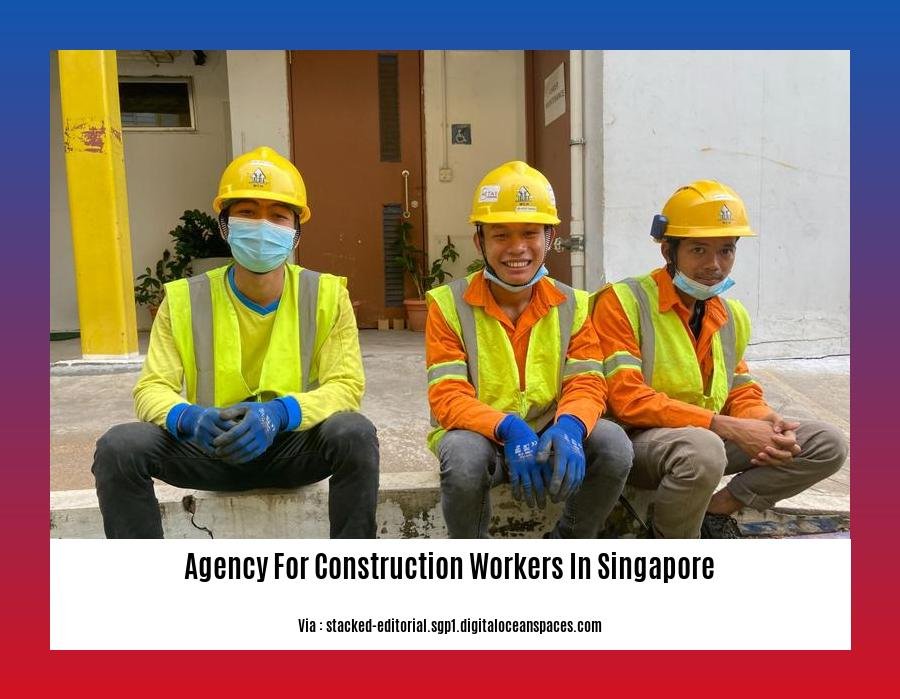 agency for construction workers in singapore