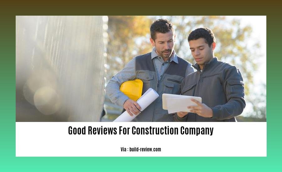 good reviews for construction company