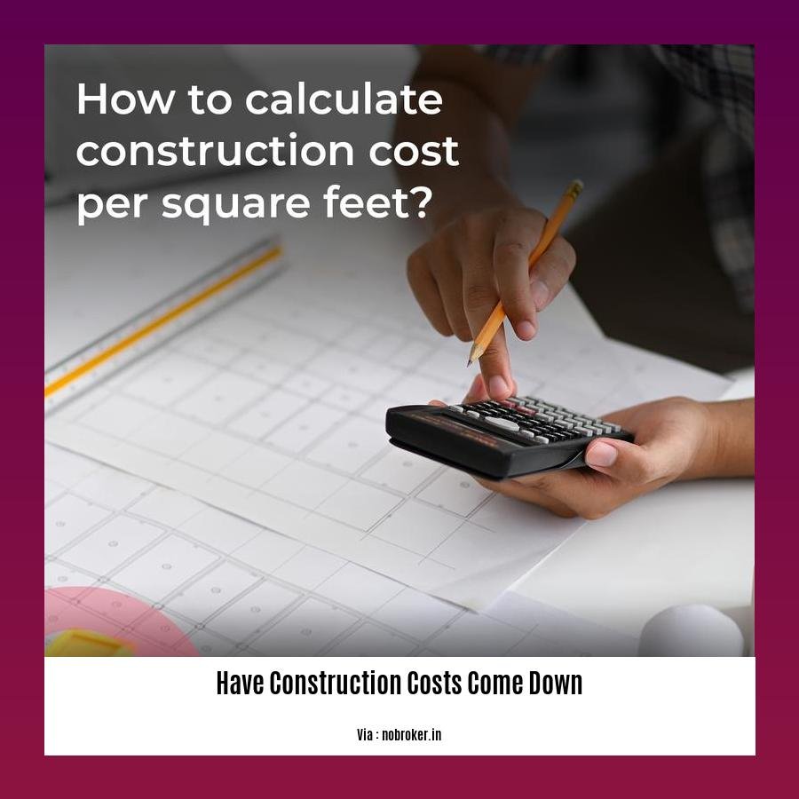 have construction costs come down