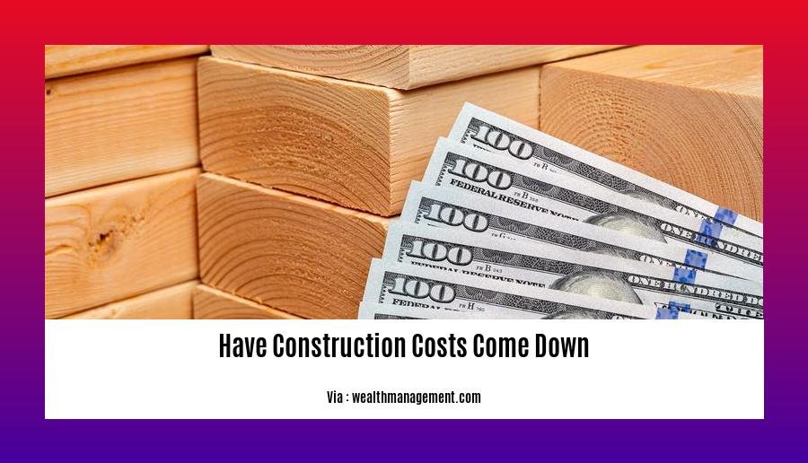 have construction costs come down