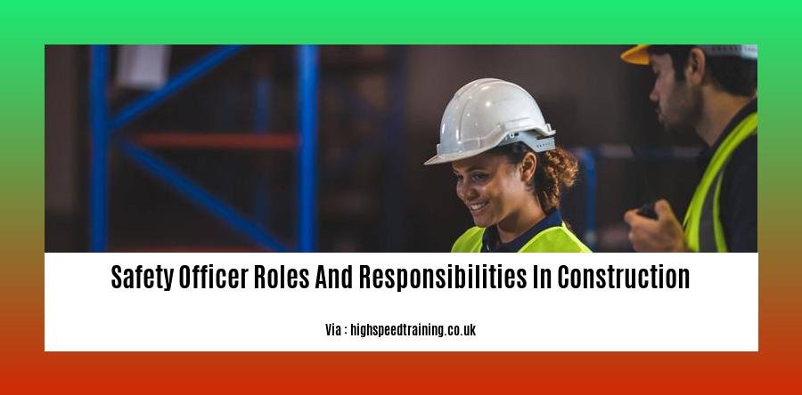 safety officer roles and responsibilities in construction